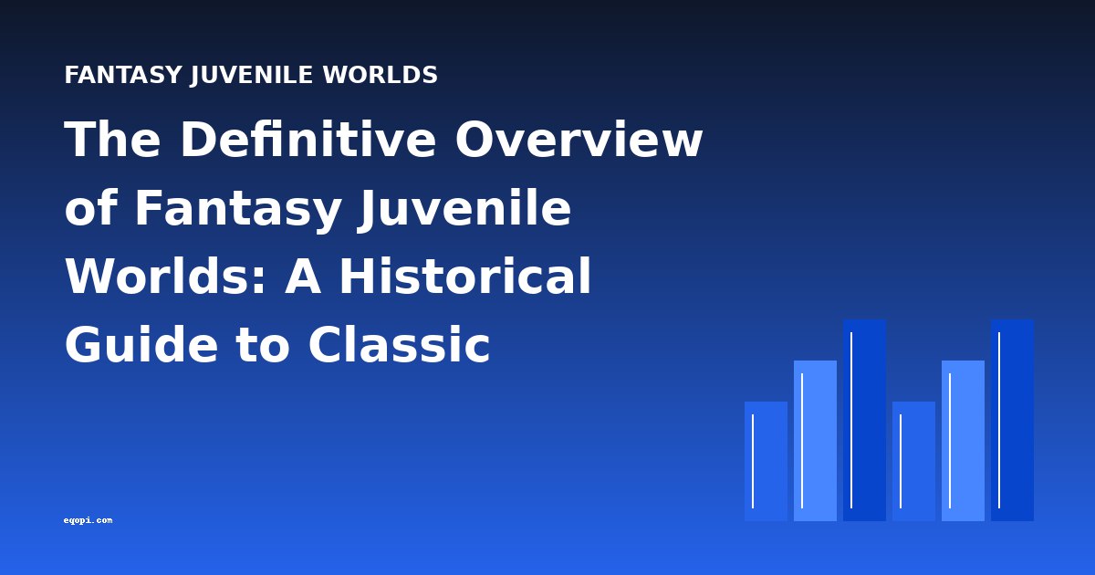 The Definitive Overview of Fantasy Juvenile Worlds: A Historical Guide to Classic Children's Fantasy Literature