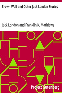 Cover of Brown Wolf and Other Jack London Stories Chosen and Edited By Franklin K. Mathiews — Context and Discussion
