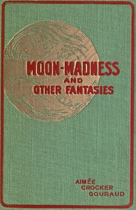 Cover of Moon-madness, and other fantasies — Story, Setting & Ideas