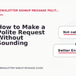 How to Make a Polite Request Without Sounding Demanding in Newsletter Signup Message English