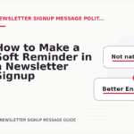 How to Make a Soft Reminder in a Newsletter Signup Message