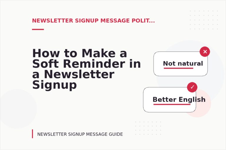 How to Make a Soft Reminder in a Newsletter Signup Message