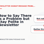 How to Say There Is a Problem but Stay Polite in Newsletter Signup Message English