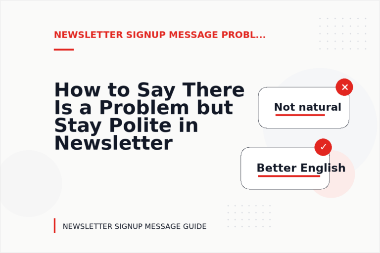 How to Say There Is a Problem but Stay Polite in Newsletter Signup Message English How to Say There Is a Problem but Stay Polite in Newsletter Signup Message English