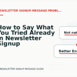 How to Say What You Tried Already in Newsletter Signup Message English