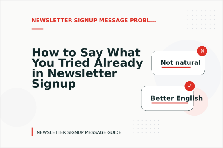 How to Say What You Tried Already in Newsletter Signup Message English How to Say What You Tried Already in Newsletter Signup Message English