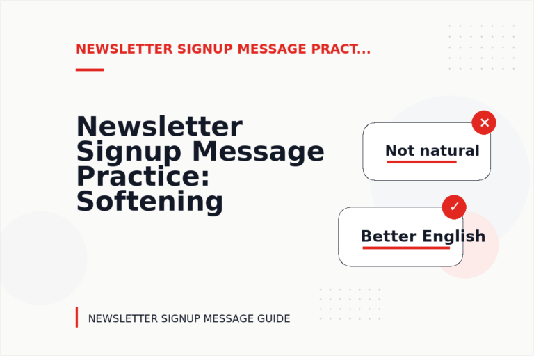 Newsletter Signup Message Practice: Softening Direct Sentences Newsletter Signup Message Practice: Softening Direct Sentences