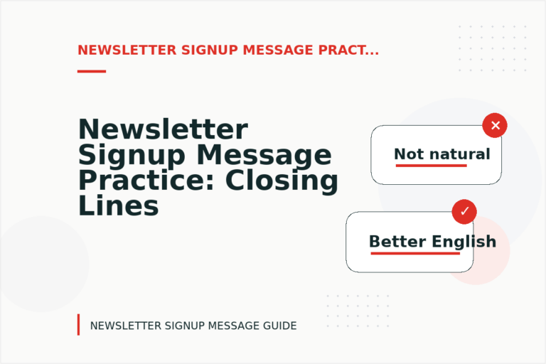 Newsletter Signup Message Practice: Closing Lines and Follow-Ups Newsletter Signup Message Practice: Closing Lines and Follow-Ups